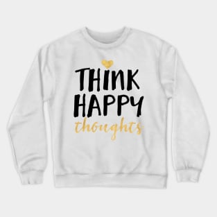 Think Happy Thoughts Crewneck Sweatshirt